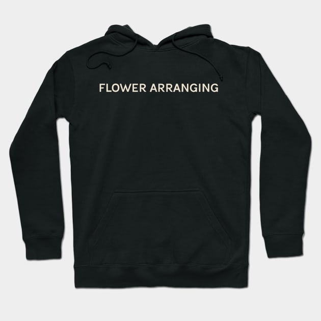 Flower Arranging Hobbies Passions Interests Fun Things to Do Hoodie by TV Dinners